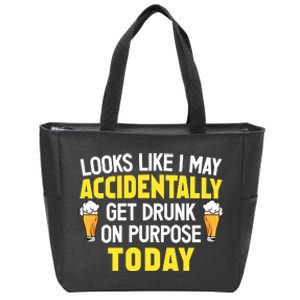 Looks Like I May Accidentally Get Drunk On Purpose Today Humor Zip Tote Bag