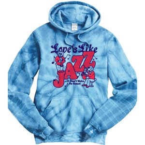 LoveS Like Jazz...It DonT Make No Sense Tie Dye Hoodie