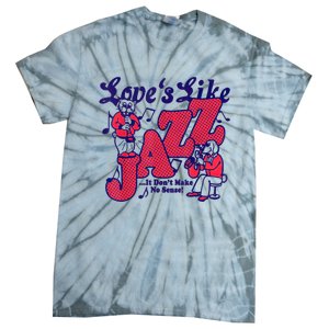 LoveS Like Jazz...It DonT Make No Sense Tie-Dye T-Shirt