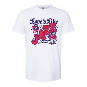 LoveS Like Jazz...It DonT Make No Sense Softstyle CVC T-Shirt