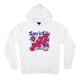 LoveS Like Jazz...It DonT Make No Sense Hoodie