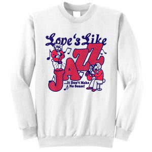 LoveS Like Jazz...It DonT Make No Sense Sweatshirt