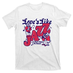 LoveS Like Jazz...It DonT Make No Sense T-Shirt