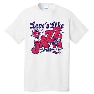 LoveS Like Jazz...It DonT Make No Sense Tall T-Shirt