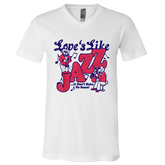 LoveS Like Jazz...It DonT Make No Sense V-Neck T-Shirt