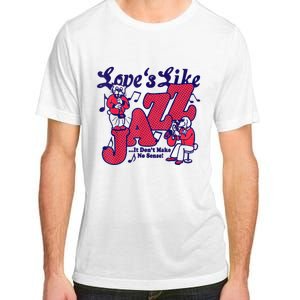 LoveS Like Jazz...It DonT Make No Sense Adult ChromaSoft Performance T-Shirt