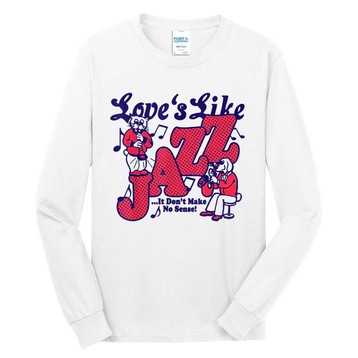 LoveS Like Jazz...It DonT Make No Sense Tall Long Sleeve T-Shirt