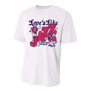 LoveS Like Jazz...It DonT Make No Sense Performance Sprint T-Shirt