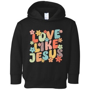 Love Like Jesus Christ Faith Christian Toddler Hoodie