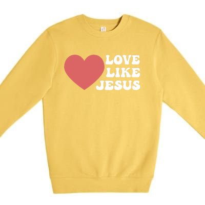 Love Like Jesus Hoodie Christian Love Like Jesus Hoodies Premium Crewneck Sweatshirt