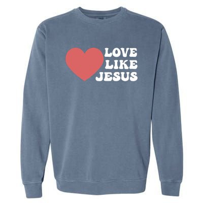 Love Like Jesus Hoodie Christian Love Like Jesus Hoodies Garment-Dyed Sweatshirt