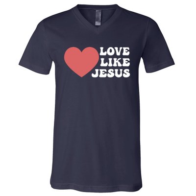 Love Like Jesus Hoodie Christian Love Like Jesus Hoodies V-Neck T-Shirt