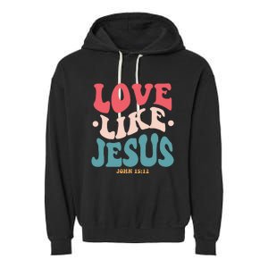 Love Like Jesus Religious God Hoodie With Words On Back Garment-Dyed Fleece Hoodie