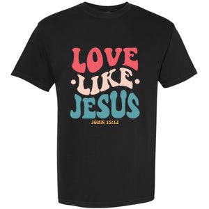 Love Like Jesus Religious God Hoodie With Words On Back Garment-Dyed Heavyweight T-Shirt