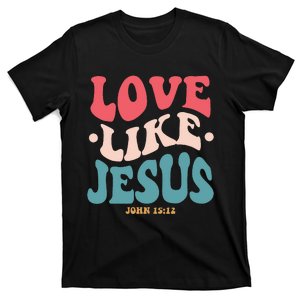 Love Like Jesus Religious God Hoodie With Words On Back T-Shirt