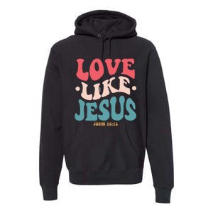 Love Like Jesus Religious God Hoodie With Words On Back Premium Hoodie