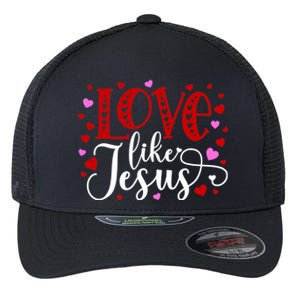 Love Like Jesus Valentines Day Hearts Flexfit Unipanel Trucker Cap