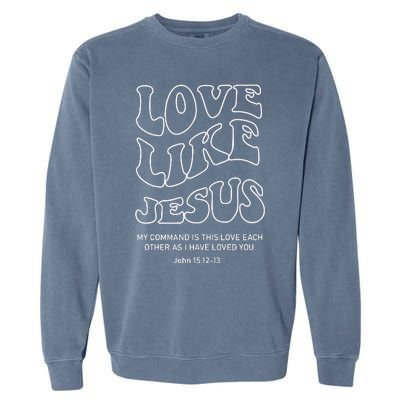 Love Like Jesus Christian Garment-Dyed Sweatshirt