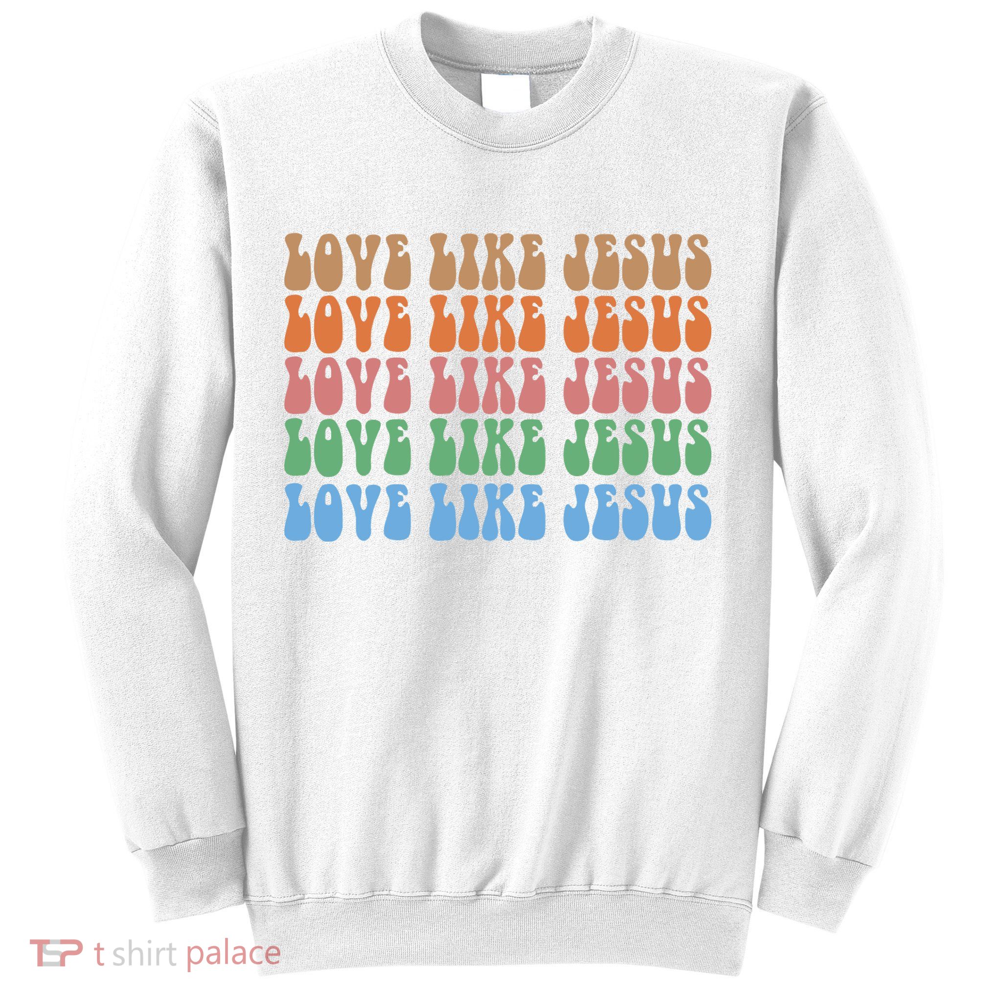 Love Like Jesus Colorful Retro Christianity Sweatshirt