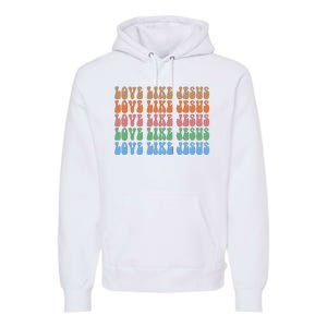 Love Like Jesus Colorful Retro Christianity Premium Hoodie