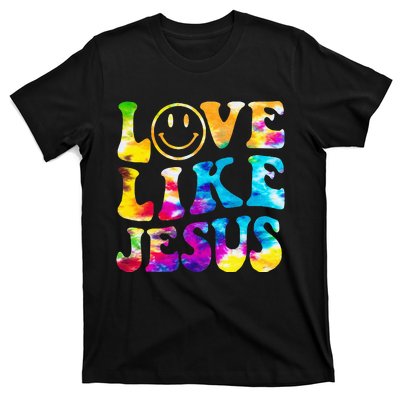 Love Like Jesus Tie Dye Faith Christian Jesus T-Shirt