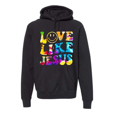 Love Like Jesus Tie Dye Faith Christian Jesus Premium Hoodie