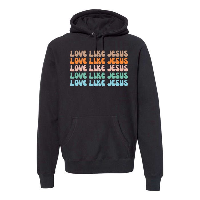 Love Like Jesus Retro Colorful Christian Premium Hoodie