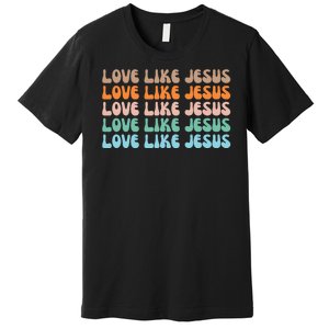 Love Like Jesus Retro Colorful Christian Premium T-Shirt