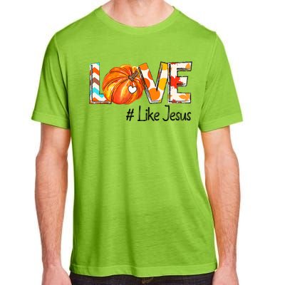 Love Like Jesus Fall For Jesus Pumpkin Thanksgiving Adult ChromaSoft Performance T-Shirt