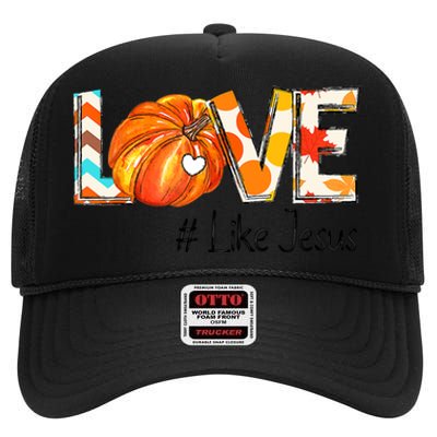 Love Like Jesus Fall For Jesus Pumpkin Thanksgiving High Crown Mesh Back Trucker Hat