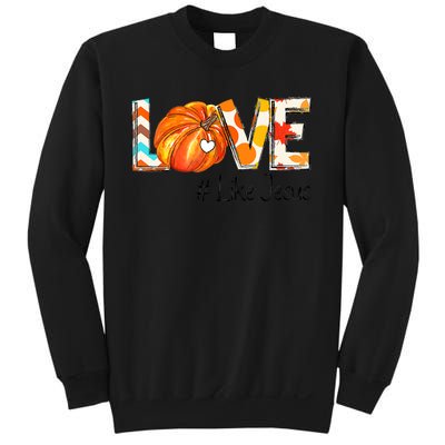 Love Like Jesus Fall For Jesus Pumpkin Thanksgiving Sweatshirt