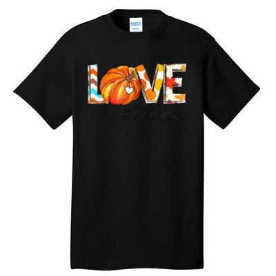 Love Like Jesus Fall For Jesus Pumpkin Thanksgiving Tall T-Shirt