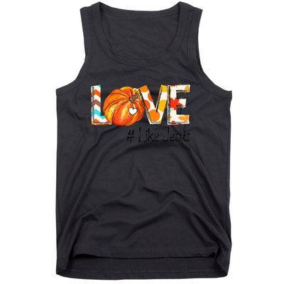 Love Like Jesus Fall For Jesus Pumpkin Thanksgiving Tank Top