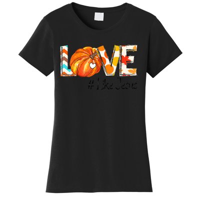 Love Like Jesus Fall For Jesus Pumpkin Thanksgiving Women's T-Shirt