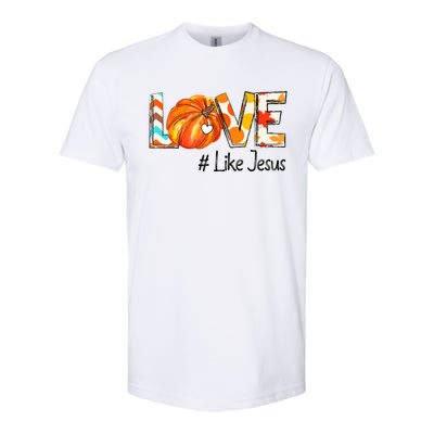 Love Like Jesus Fall For Jesus Pumpkin Thanksgiving Softstyle CVC T-Shirt