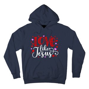 Love Like Jesus Valentines Day Hearts Hoodie