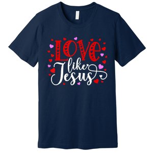 Love Like Jesus Valentines Day Hearts Premium T-Shirt