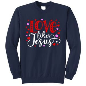 Love Like Jesus Valentines Day Hearts Tall Sweatshirt