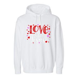 Love Like Jesus Valentines Day Hearts Garment-Dyed Fleece Hoodie