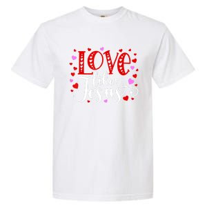 Love Like Jesus Valentines Day Hearts Garment-Dyed Heavyweight T-Shirt