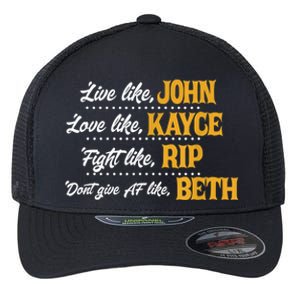 Live Like John Love Like Kayce Fight Like Rip Flexfit Unipanel Trucker Cap