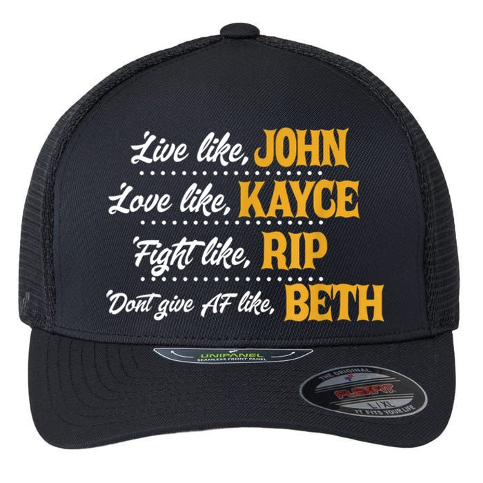 Live Like John Love Like Kayce Fight Like Rip Flexfit Unipanel Trucker Cap