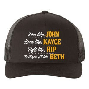 Live Like John Love Like Kayce Fight Like Rip Yupoong Adult 5-Panel Trucker Hat