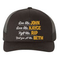 Live Like John Love Like Kayce Fight Like Rip Yupoong Adult 5-Panel Trucker Hat