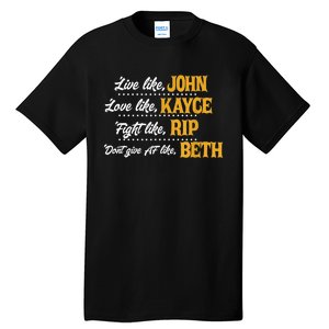 Live Like John Love Like Kayce Fight Like Rip Tall T-Shirt