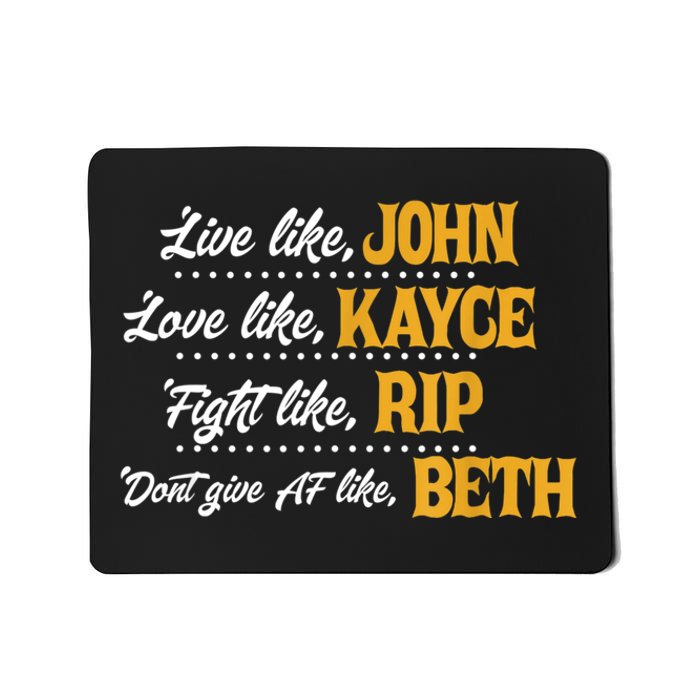 Live Like John Love Like Kayce Fight Like Rip Mousepad