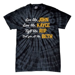 Live Like John Love Like Kayce Fight Like Rip Tie-Dye T-Shirt