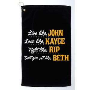 Live Like John Love Like Kayce Fight Like Rip Platinum Collection Golf Towel