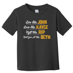 Live Like John Love Like Kayce Fight Like Rip Toddler T-Shirt