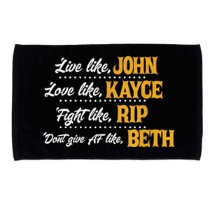 Live Like John Love Like Kayce Fight Like Rip Microfiber Hand Towel